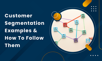 Customer Segmentation Examples & How To Follow Them