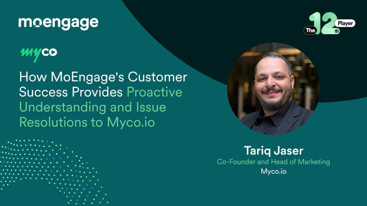 How MoEngage's Customer Success Provides Proactive Understanding and Issue Resolution to Myco.io