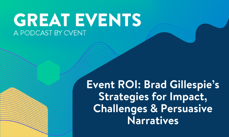 Event ROI: Brad Gillespie's Strategies for Impact, Challenges & Persuasive Narratives