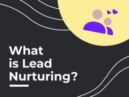 What's Lead Nurturing and How to Do It Right?