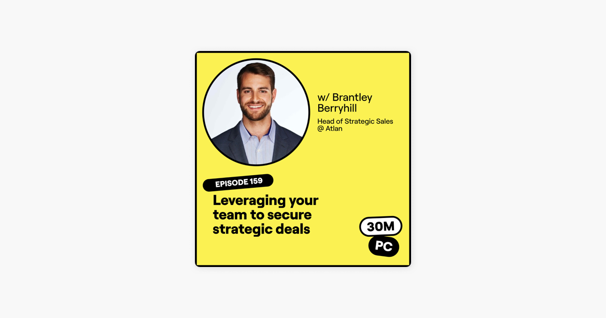 ‎159 (Sell): Leveraging your team to secure strategic deals (Brantley Berryhill, Head of Strategic Sales @ Atlan)
