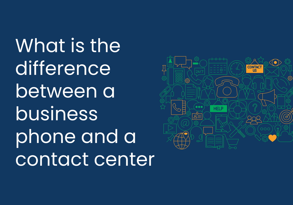 What is the Difference Between a Business Phone and a Contact Center?