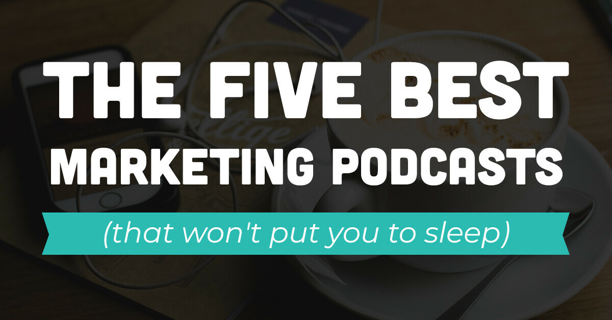 5 best marketing podcasts (that won't put you to sleep)