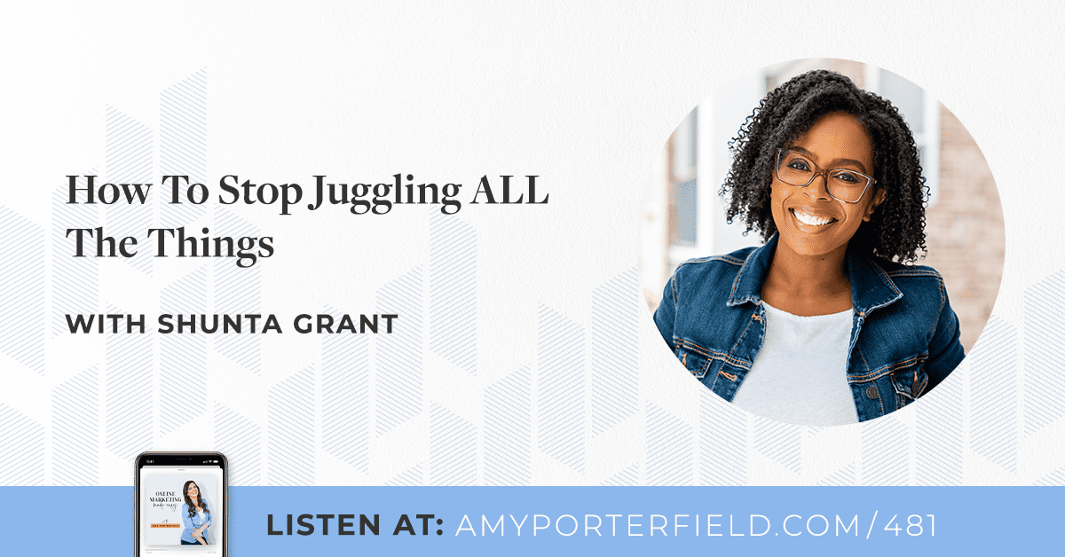 #481: How To Stop Juggling ALL The Things With Shunta Grant 