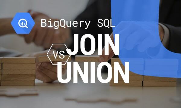 Understanding the Difference Between JOIN and UNION in BigQuery SQL
