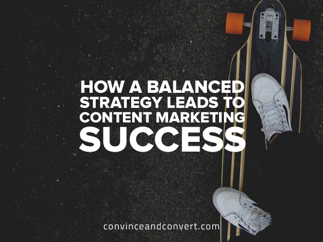 How a Balanced Strategy Leads to Content Marketing Success