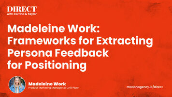 Madeleine Work: Frameworks for Extracting Persona Feedback for Positioning