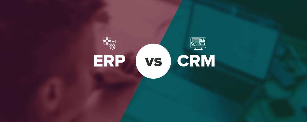 ERP vs. CRM - A Practical Guide for Businesses