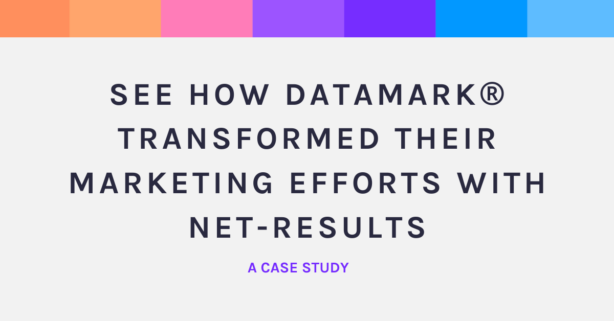 See How DATAMARK® Transformed Their Marketing Efforts with Net-Results: A Case Study