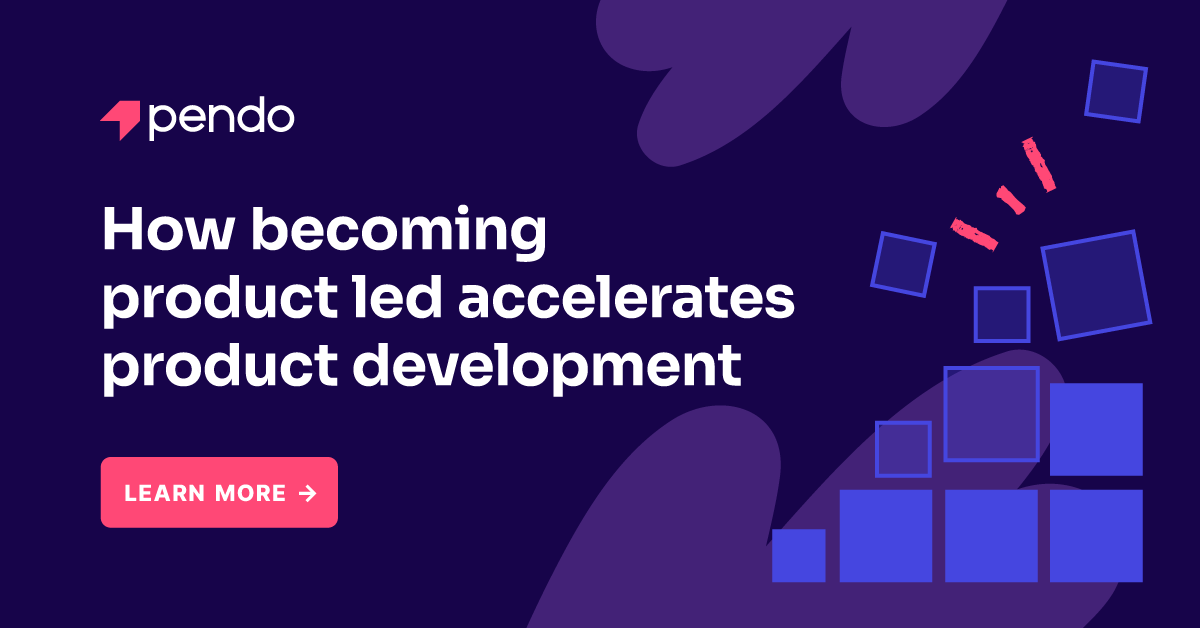 How becoming product led accelerates product development | Pendo Blog