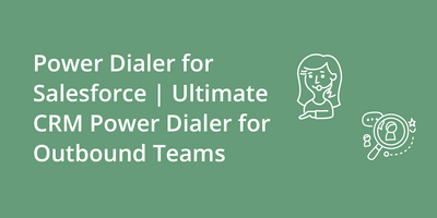 Power Dialer for Salesforce | Ultimate CRM Power Dialer for Outbound Teams