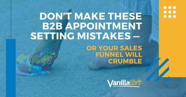Whatever You Do, Avoid These B2B Appointment Setting Mistakes Like the Plague