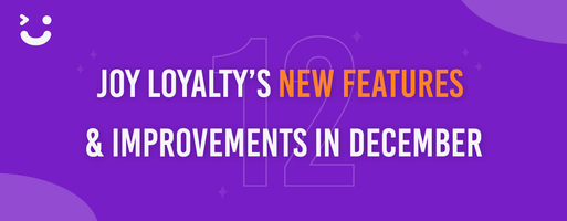 Explore Joy Loyalty's New Features & Improvements in December!