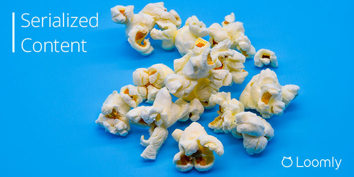 Serialized Content: How to Take Advantage of Serialization to Grow Your Brand | Loomly Blog