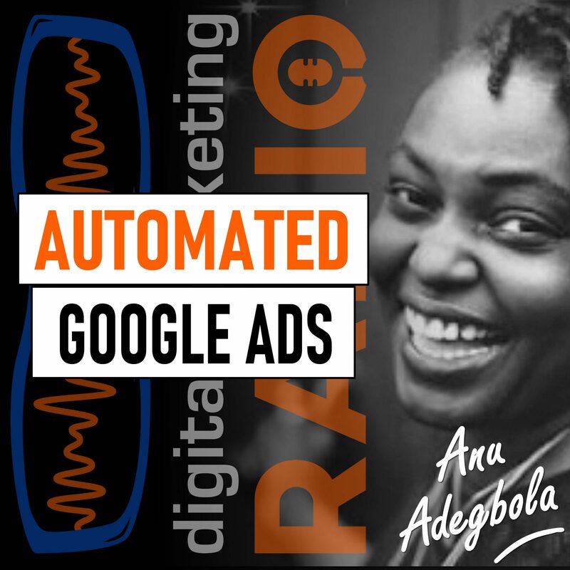 What is automation in Google Ads and how does automation impact your paid search strategy? With Anu Adegbola | DMR #267 - Digital Marketing Radio