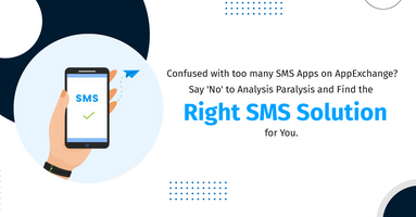 Confused with Too many SMS Apps on AppExchange? Say 'No' to Analysis Paralysis and Find the Right SMS Solution for You