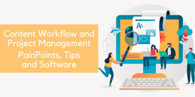Content Workflow and Project Management PainPoints, Tips and Software : 9 Business Owners and Marketers Share Insights