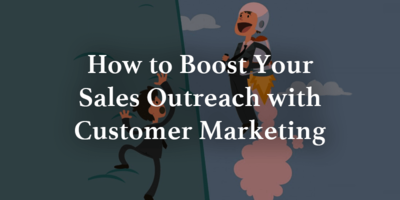 How to Boost Your Sales Outreach with Customer Marketing | Gainsight