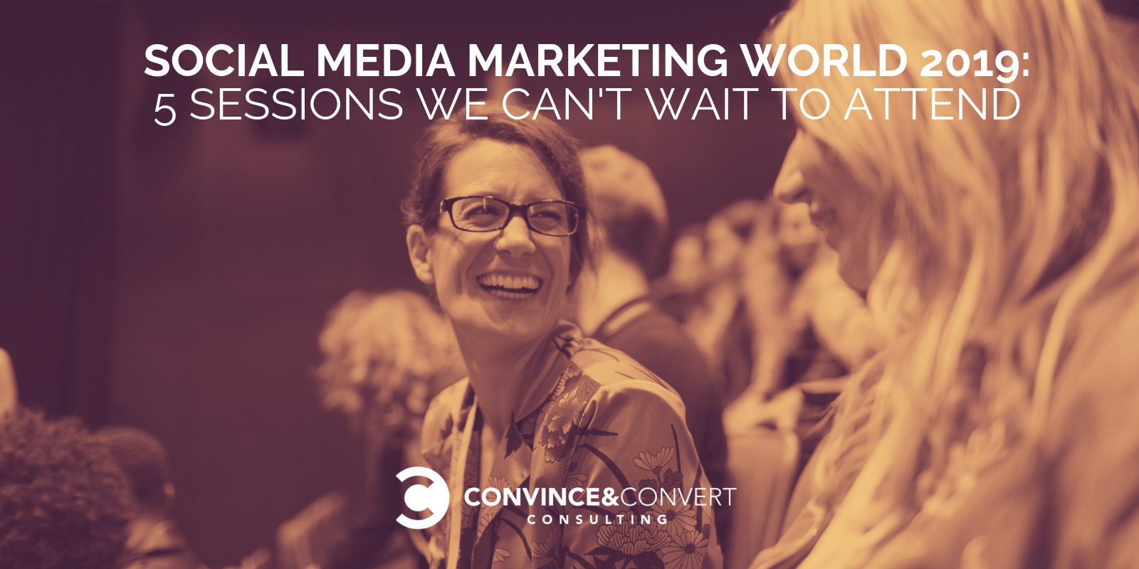 Social Media Marketing World 2019: 5 Sessions We Can't Wait to Attend