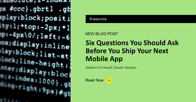 Six Questions You Should Ask Before You Ship Your Next Mobile App