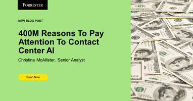 400 Million Reasons To Pay Attention To Contact Center AI