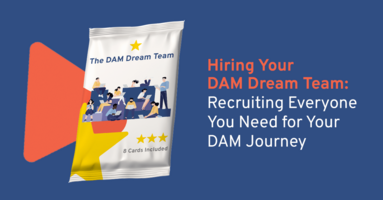 Hiring Your DAM Dream Team: Recruiting Everyone You Need For Your DAM Journey