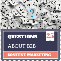 25 Questions I Ask About B2B Content Marketing