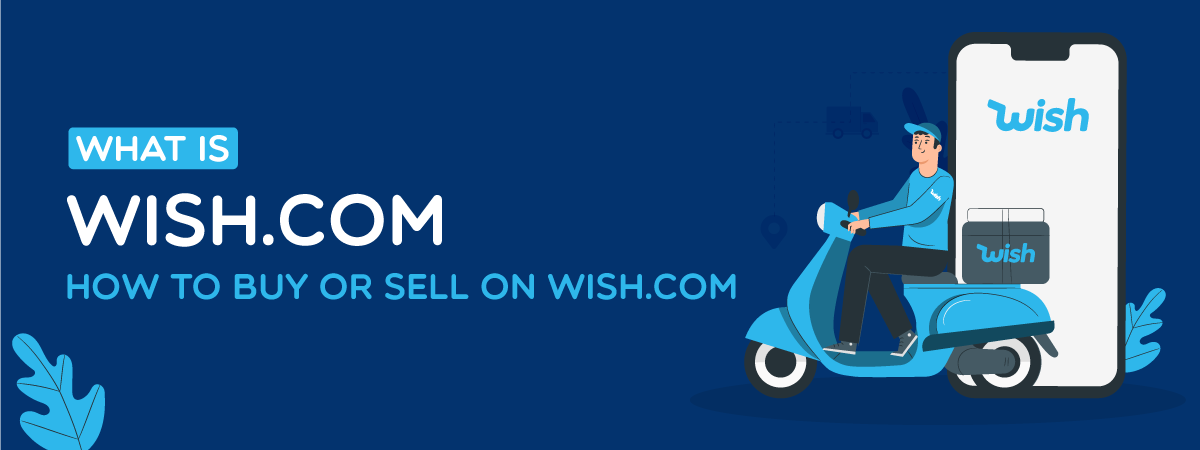 What Is Wish.com? How to Buy or Sell on Wish.com