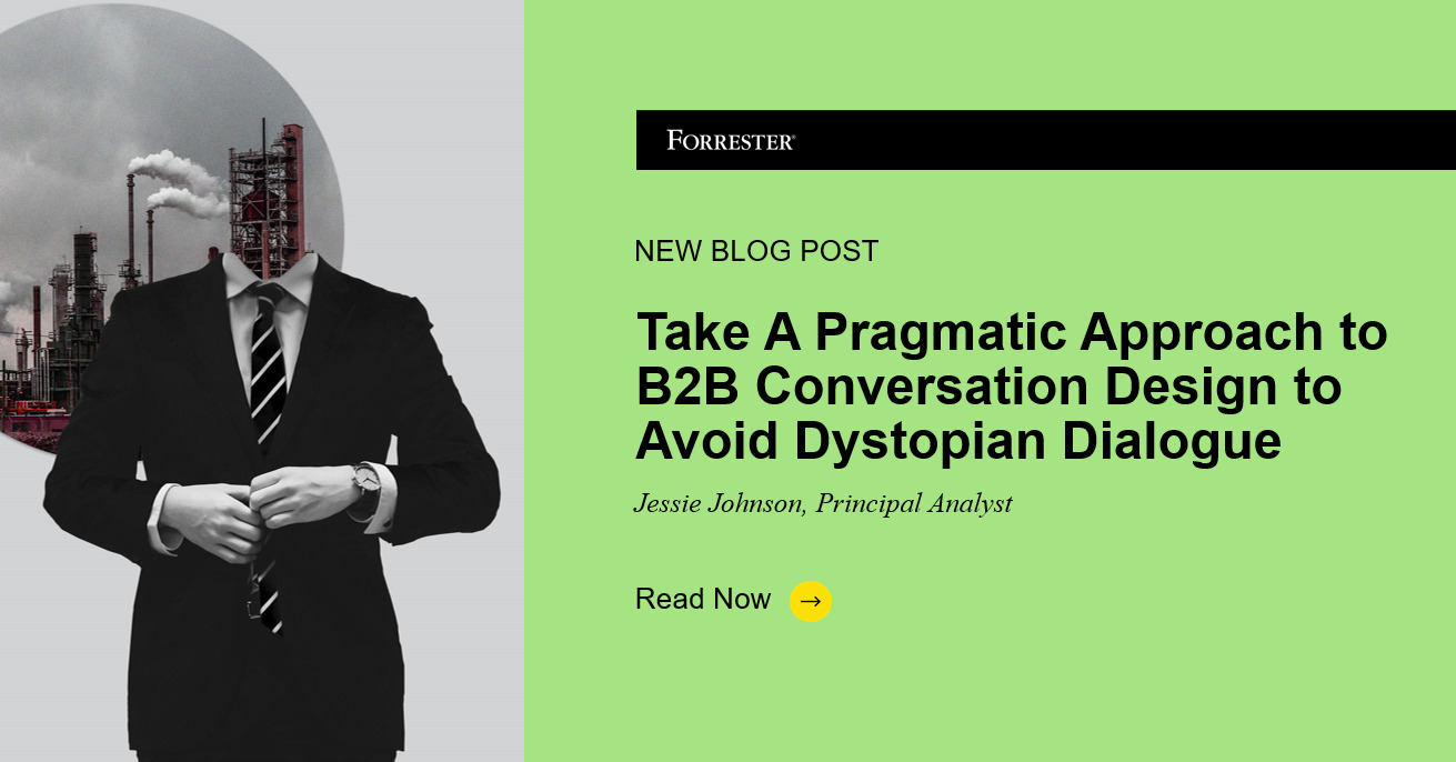 Take A Pragmatic Approach To B2B Conversation Design To Avoid Dystopian Dialogue