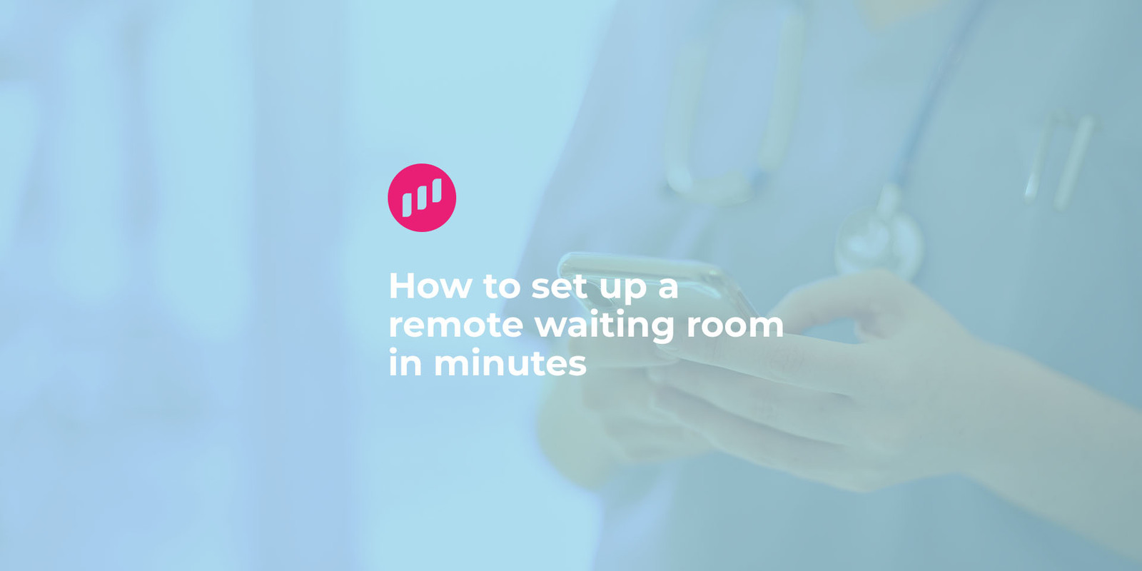 How to set up a remote waiting room in minutes