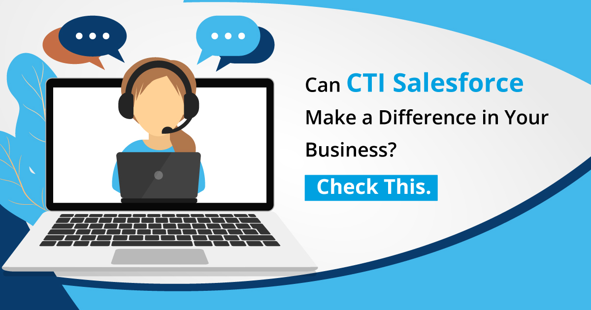 Can CTI Salesforce Make a Difference in Your Business? Check This.