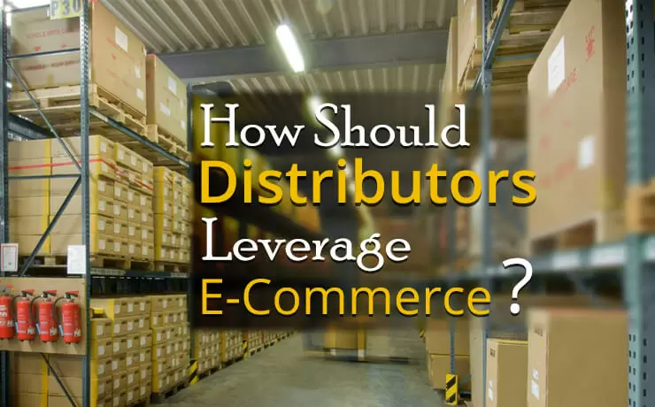 How Should Distributors Leverage E-Commerce?