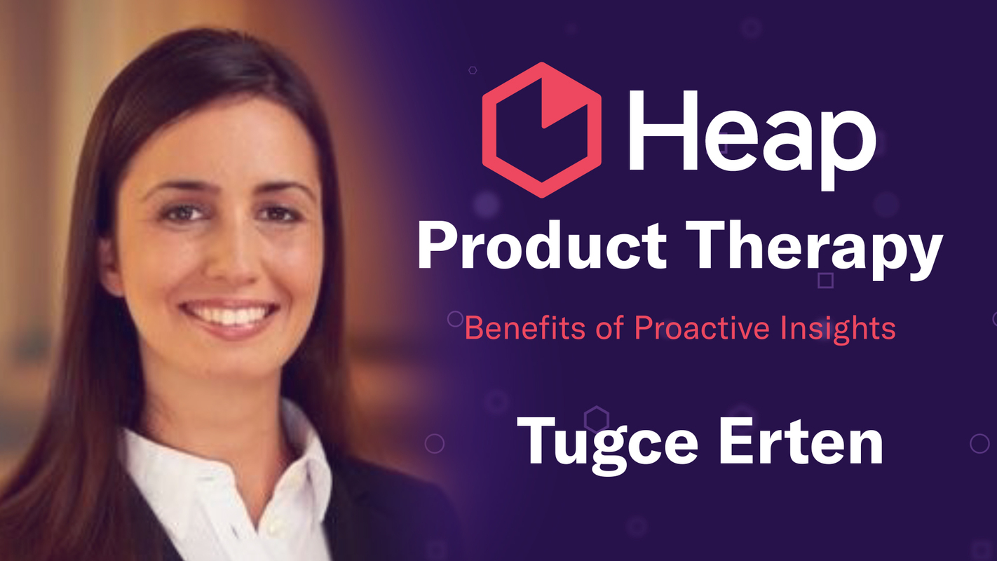 Product Therapy: Benefits of Proactive Insights (Feat. Tugce Erten)