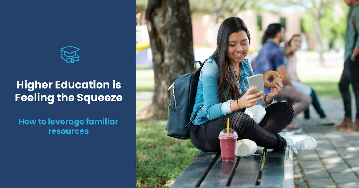 Higher Education is Feeling the Squeeze: How to Leverage Familiar Resources