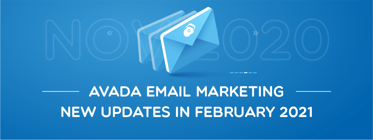 AVADA Email Marketing Updates in Feb 2021