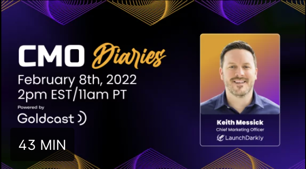 Goldcast CMO Diaries - Keith Messick from LaunchDarkly