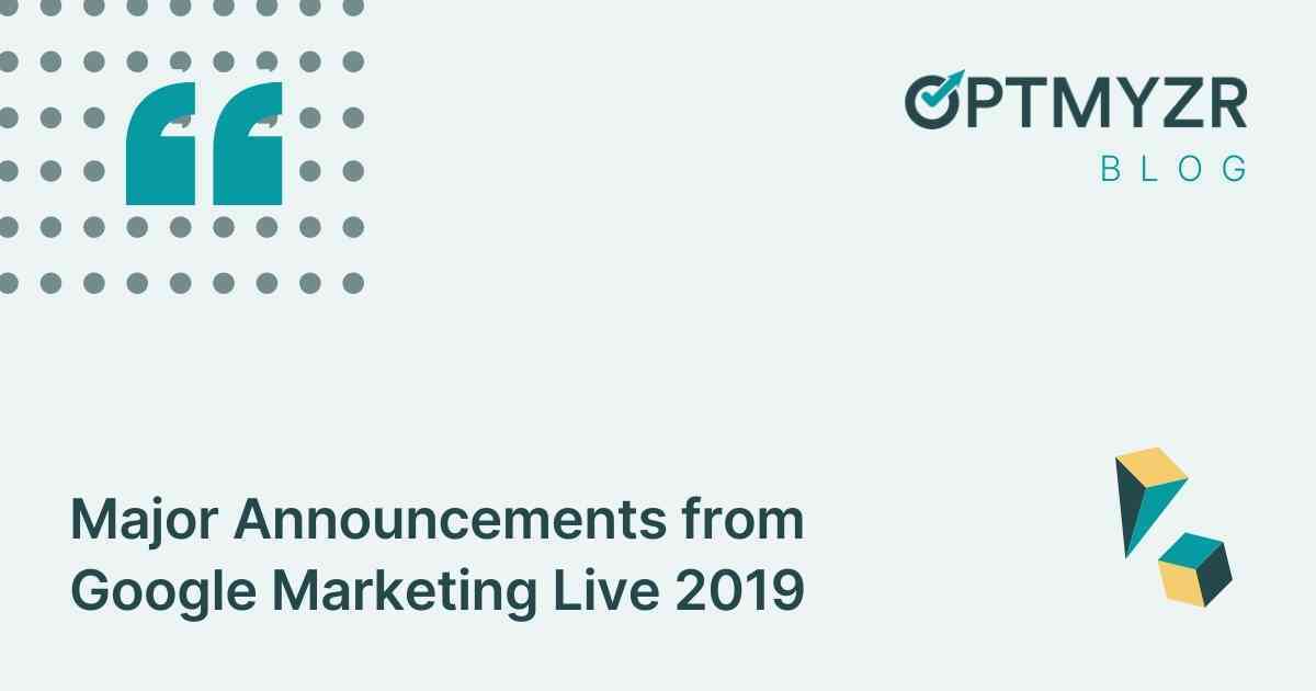 Major Announcements from Google Marketing Live 2019