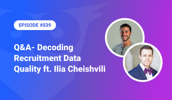 039: Q&A - Decoding Recruitment Data Quality ft. Ilia Cheishvili