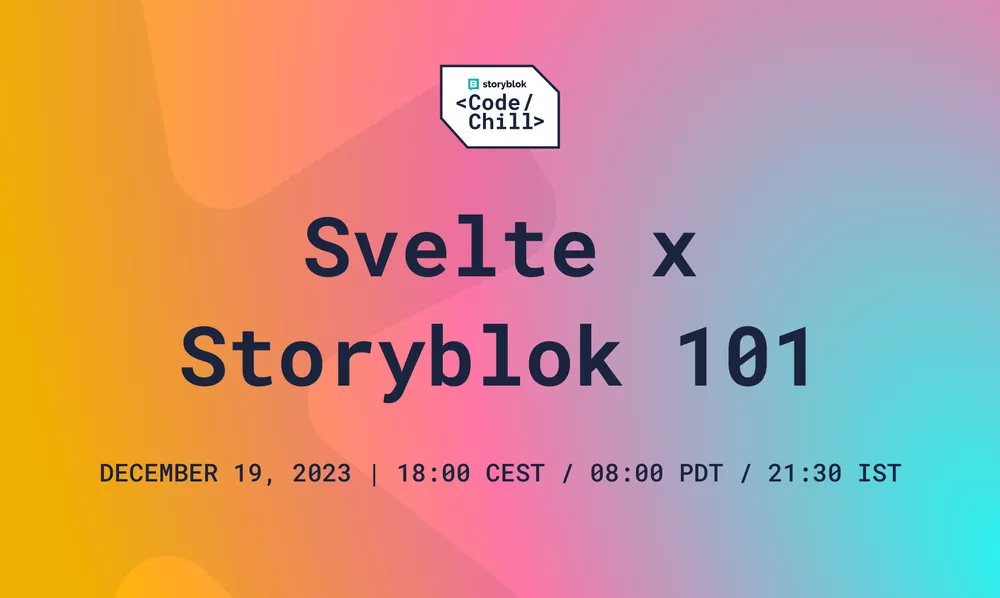 Code & Chill with Storyblok #10: Svelte x Storyblok 101