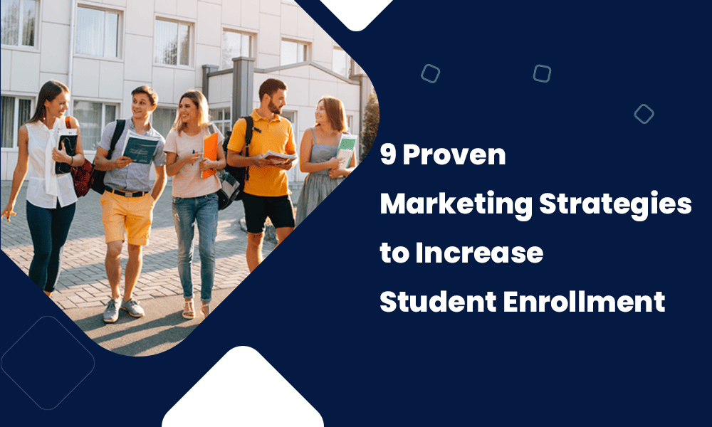 9 PROVEN MARKETING STRATEGIES TO INCREASE STUDENT ENROLLMENT