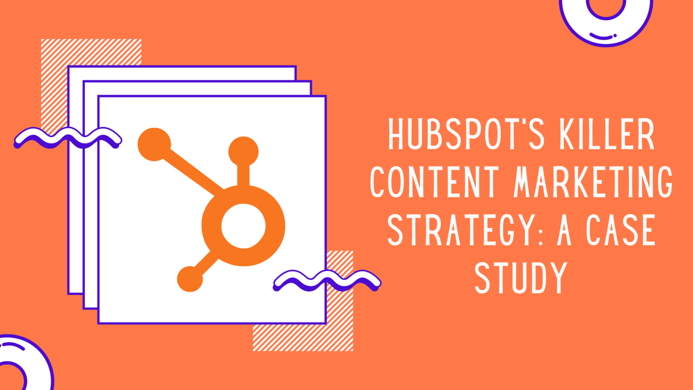 How HubSpot's Content Marketing Strategy Turned Them Into the Industry Overlords - A Case Study