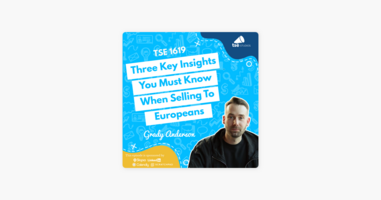 ‎Grady Anderson | Three Key Insights You Must Know When Selling To Europeans