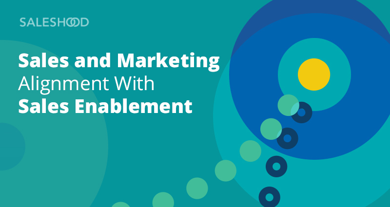 Sales and Marketing Alignment With Sales Enablement