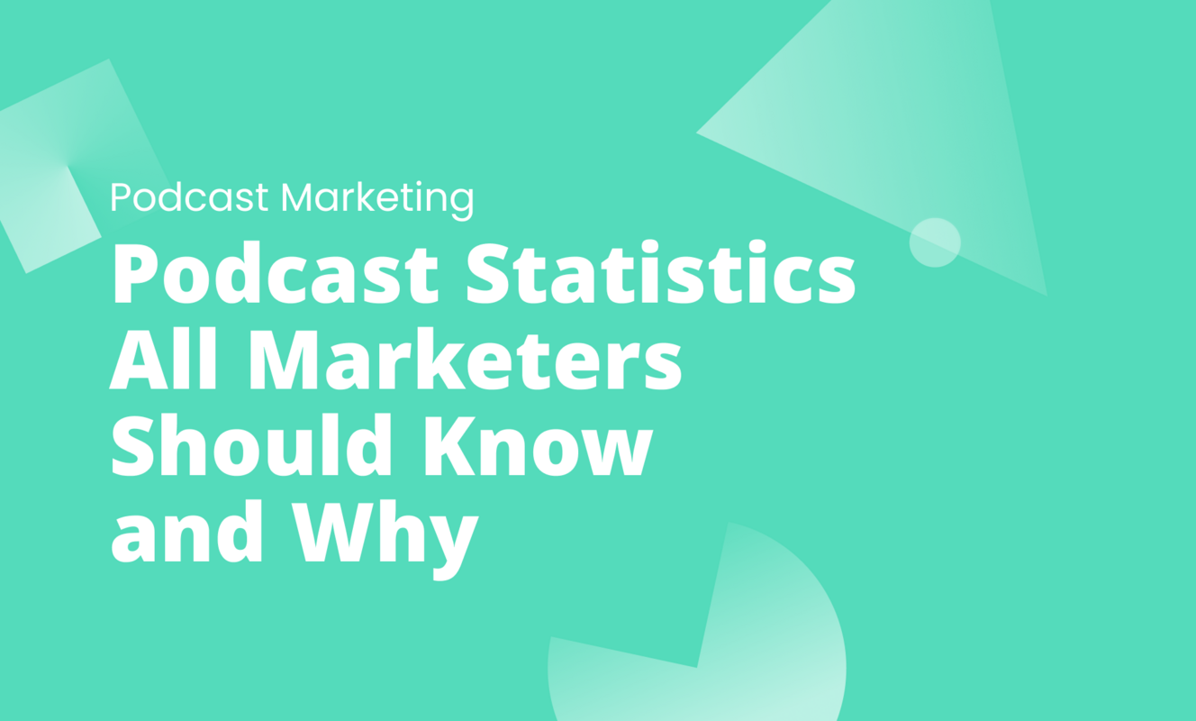 Podcast Statistics All Marketers Should Know and Why