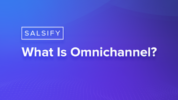 What Is Omnichannel Commerce? | Salsify Resources