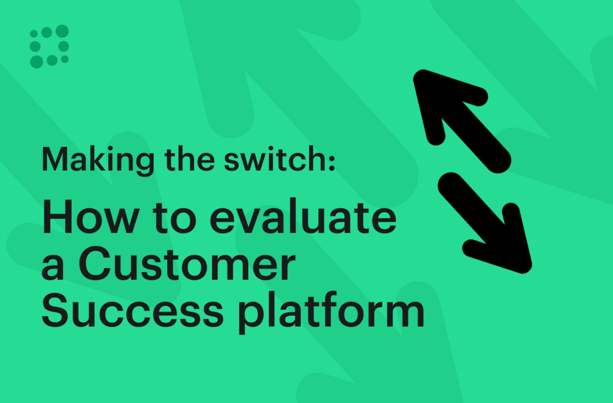 Making the Switch: How to Evaluate a New Customer Success Platform