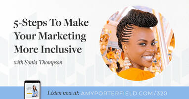 #320: 5-Steps To Make Your Marketing More Inclusive With Sonia Thompson 