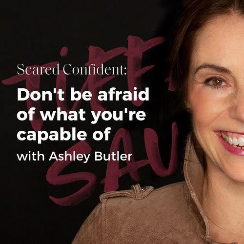 Don't be afraid of what you're capable of with Ashley Butler
