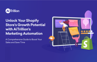 Unlock Your Shopify Store's Growth Potential with AiTrillion's Marketing Automation: A Comprehensive Guide to Boost Your Sales and Save Time