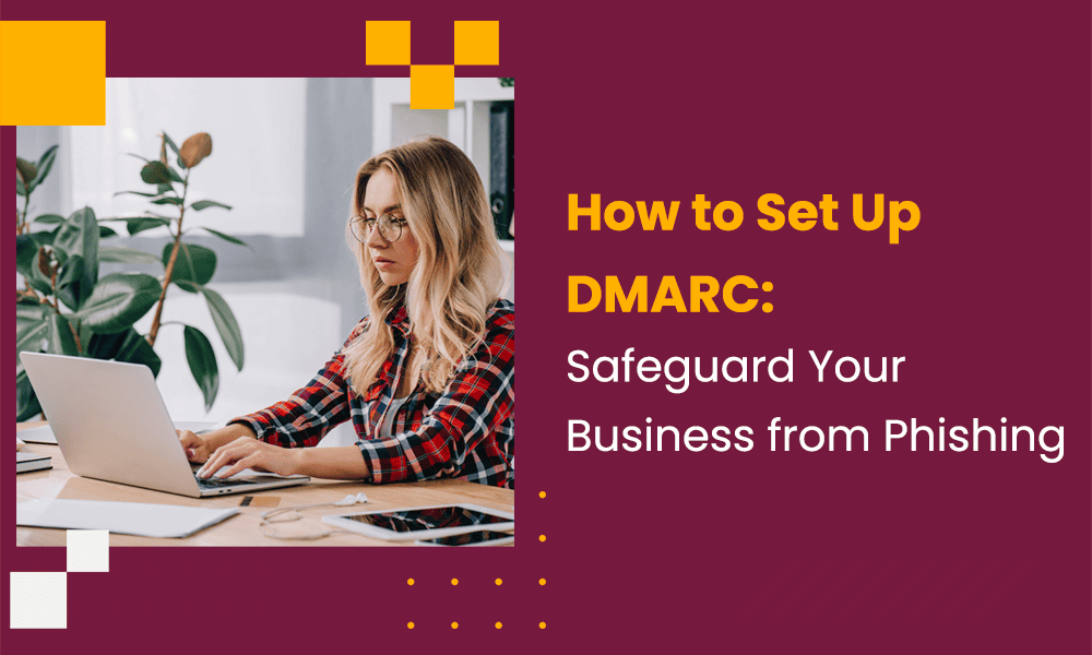 How to Set Up DMARC: Safeguard Your Business from Phishing